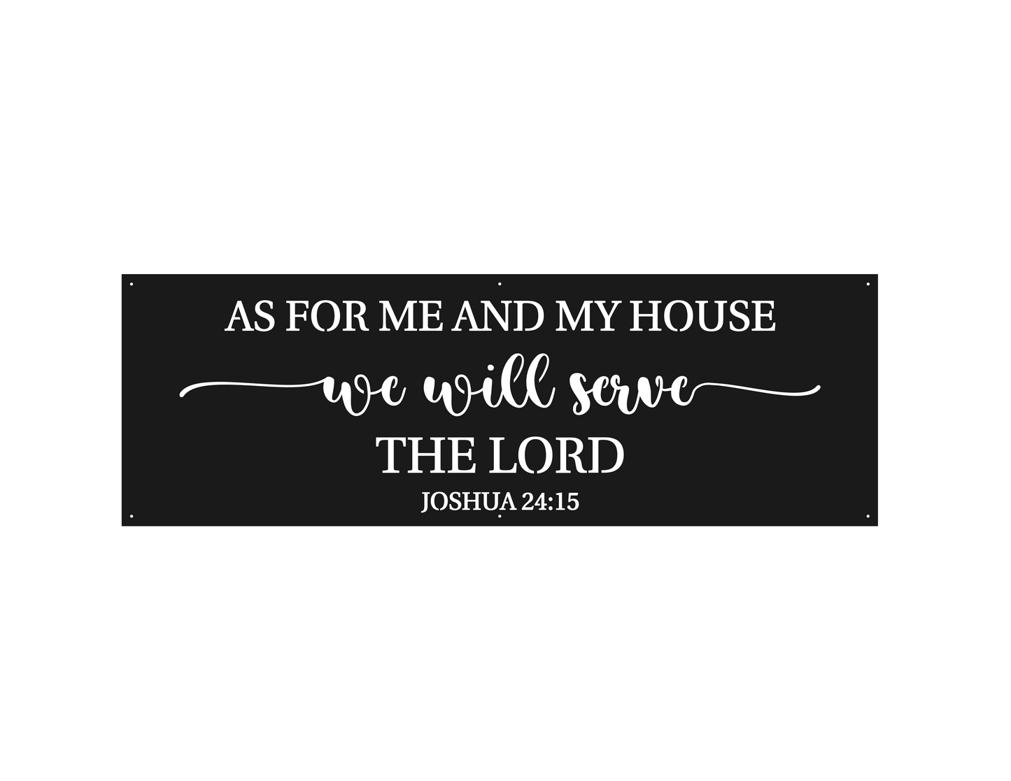 z- Custom Metal Sign / AS FOR ME AND MY HOUSE... / 48" x 16"