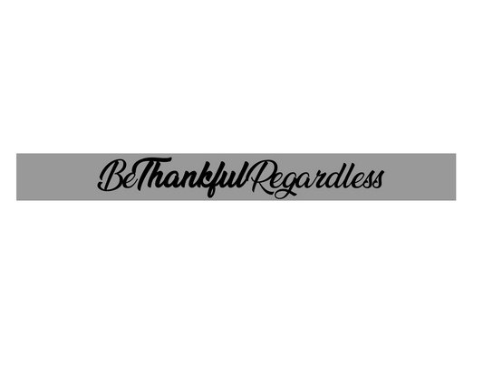 z- Custom Metal Sign - Be Thankful Regardless