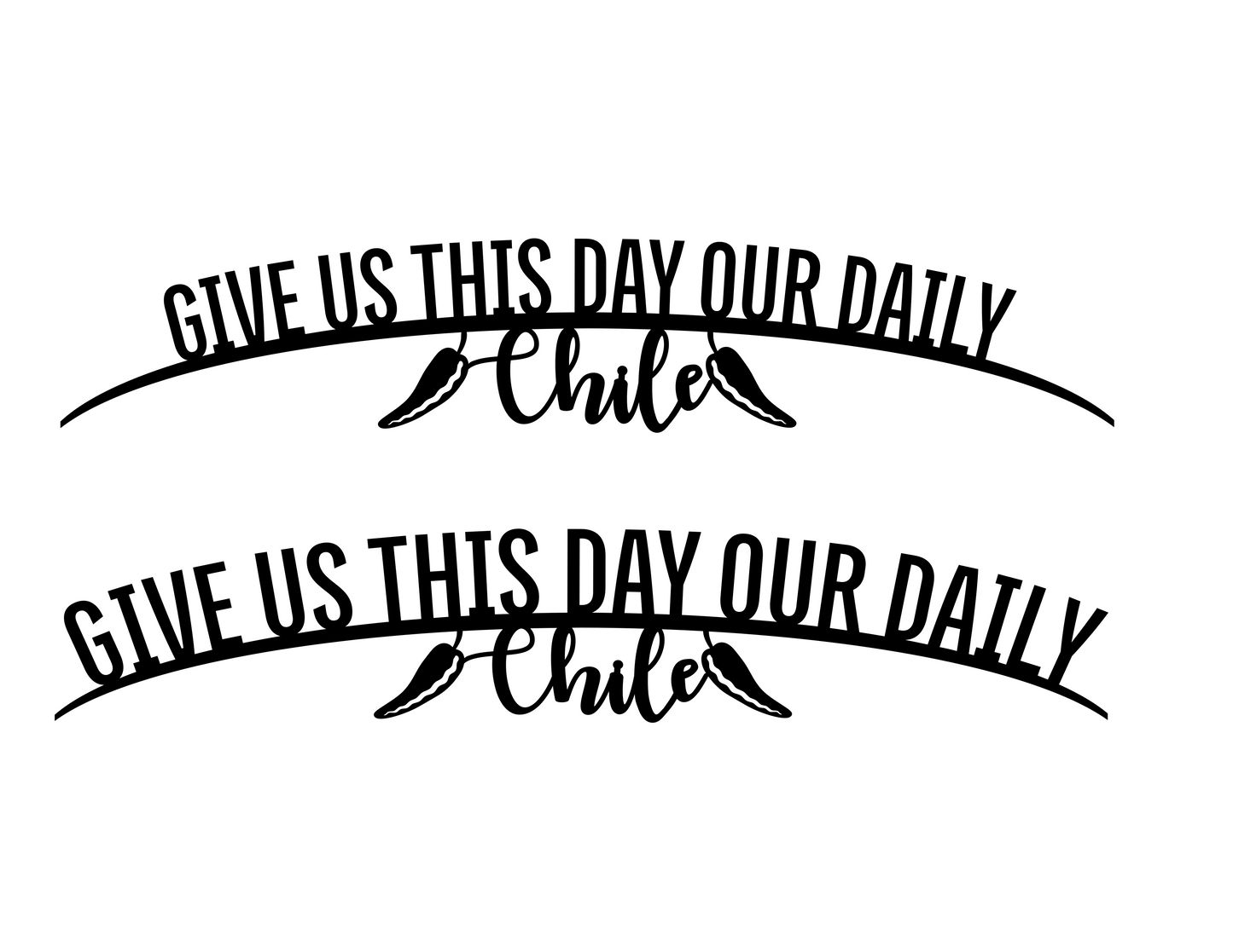 z- Custom Metal Sign - Give us this day our daily Chile